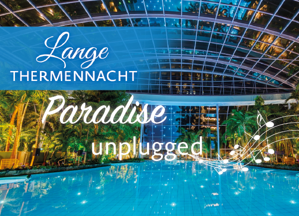Lange Thermennacht "Paradise unplugged" | Therme Euskirchen